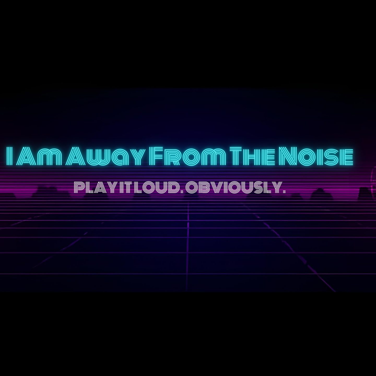 I Am Away From The Noise 